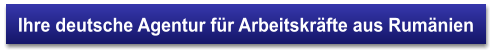 Ihre deutsche Agentur für Arbeitskräfte aus Rumänien