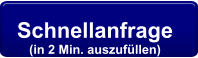 Schnellanfrage  (in 2 Min. auszufüllen)