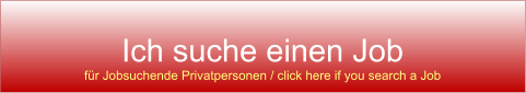 Ich suche einen Job für Jobsuchende Privatpersonen / click here if you search a Job