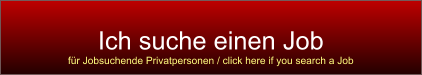 Ich suche einen Job für Jobsuchende Privatpersonen / click here if you search a Job