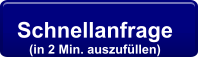 Schnellanfrage  (in 2 Min. auszufüllen)