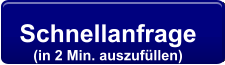 Schnellanfrage  (in 2 Min. auszufüllen)