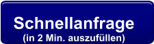 Schnellanfrage  (in 2 Min. auszufüllen)