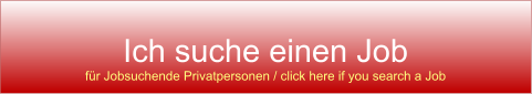 Ich suche einen Job für Jobsuchende Privatpersonen / click here if you search a Job