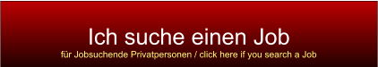 Ich suche einen Job für Jobsuchende Privatpersonen / click here if you search a Job