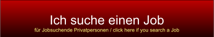Ich suche einen Job für Jobsuchende Privatpersonen / click here if you search a Job