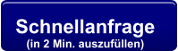 Schnellanfrage  (in 2 Min. auszufüllen)