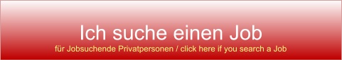 Ich suche einen Job für Jobsuchende Privatpersonen / click here if you search a Job
