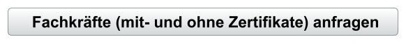 Fachkräfte (mit- und ohne Zertifikate) anfragen
