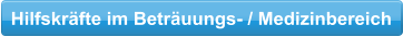 Hilfskräfte im Beträuungs- / Medizinbereich