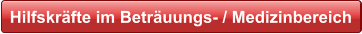 Hilfskräfte im Beträuungs- / Medizinbereich