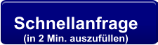 Schnellanfrage  (in 2 Min. auszufüllen)