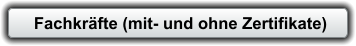 Fachkräfte (mit- und ohne Zertifikate)