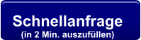 Schnellanfrage  (in 2 Min. auszufüllen)