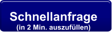 Schnellanfrage  (in 2 Min. auszufüllen)