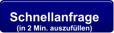 Schnellanfrage  (in 2 Min. auszufüllen)