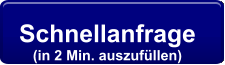 Schnellanfrage  (in 2 Min. auszufüllen)