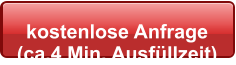 kostenlose Anfrage  (ca.4 Min. Ausfüllzeit)