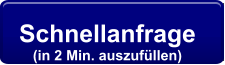 Schnellanfrage  (in 2 Min. auszufüllen)