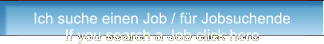 Ich suche einen Job / fr Jobsuchende If you search a Job click here