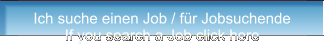 Ich suche einen Job / für Jobsuchende If you search a Job click here